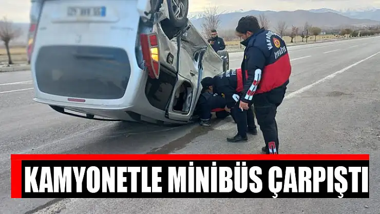Kamyonetle minibüs çarpıştı