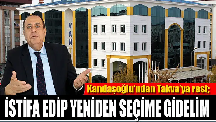 Kandaşoğlu'ndan Takva'ya rest İstifa edip yeniden seçime gidelim