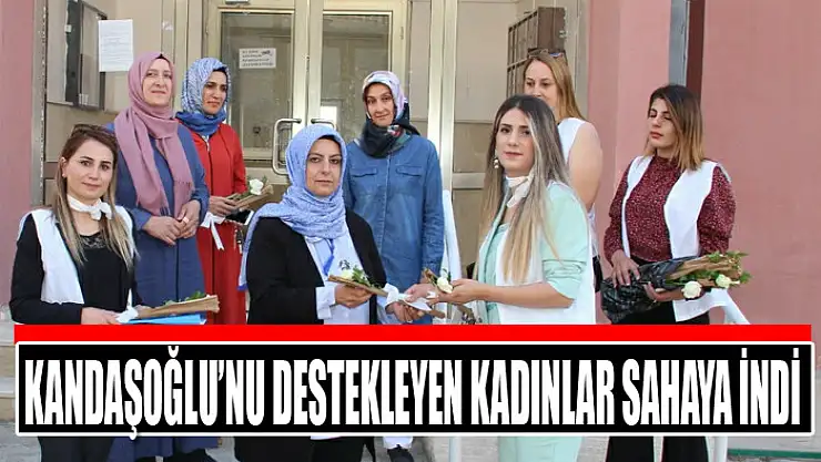 Kandaşoğlu'nu destekleyen kadınlar sahaya indi