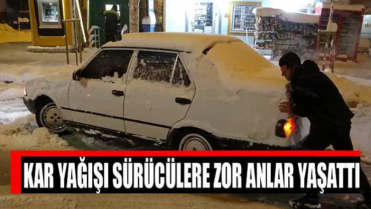 Kar yağışı sürücülere zor anlar yaşattı