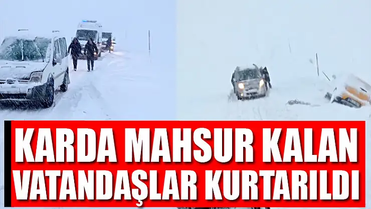 Karda mahsur kalan vatandaşlar kurtarıldı