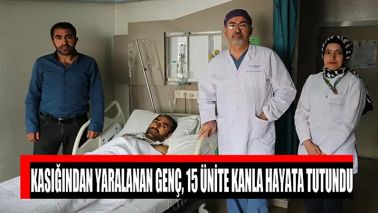Kasığından yaralanan genç, 15 ünite kanla hayata tutundu