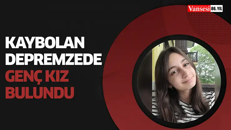 Kaybolan depremzede genç kız bulundu