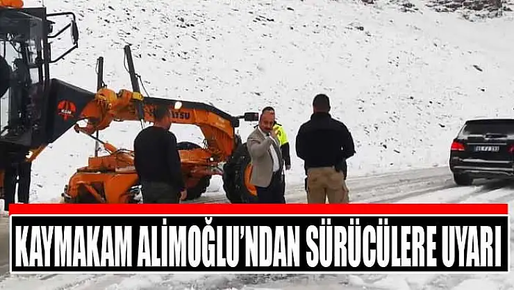 Kaymakam Alimoğlu'ndan sürücülere uyarı