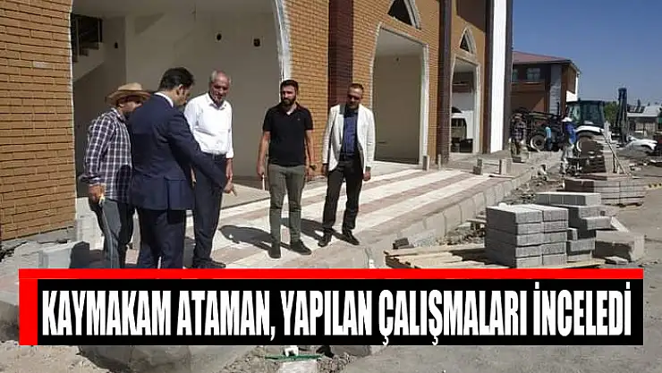 Kaymakam Ataman, yapılan çalışmaları inceledi