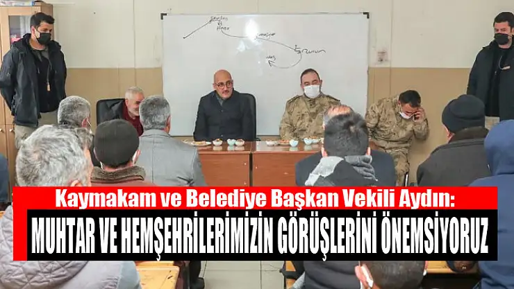 Kaymakam Aydın: Muhtar ve hemşehrilerimizin görüşlerini önemsiyoruz