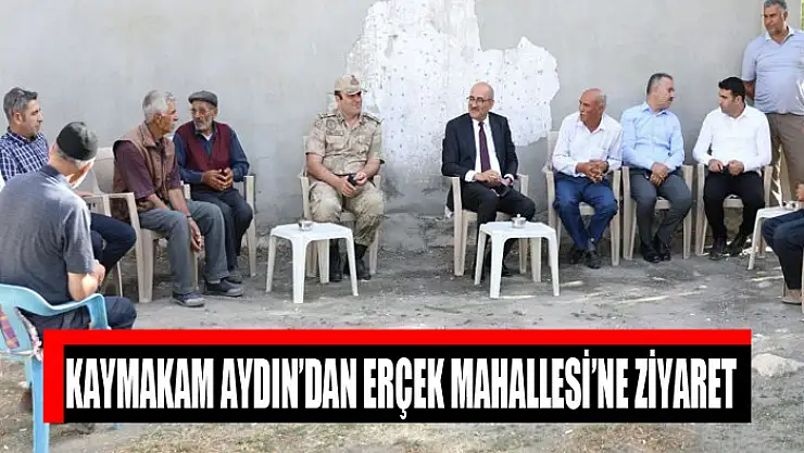 Kaymakam Aydın'dan Erçek Mahallesi'ne ziyaret