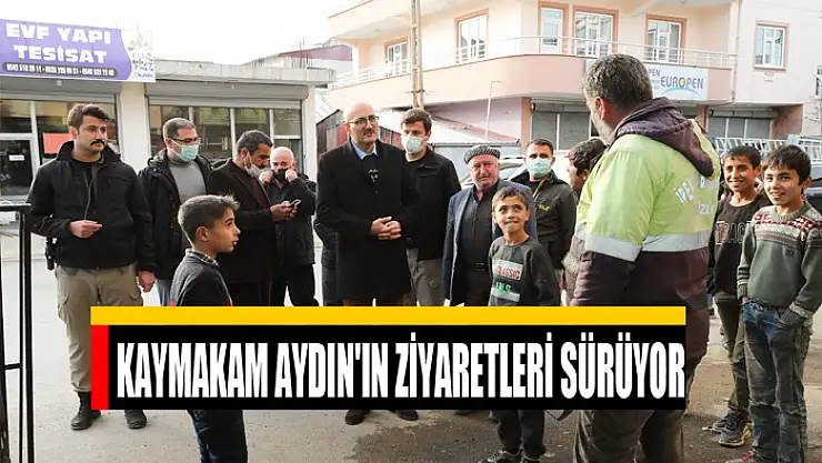 KAYMAKAM AYDIN'IN ZİYARETLERİ SÜRÜYOR