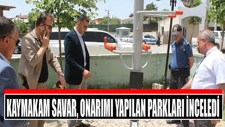 Kaymakam Savar, onarımı yapılan parkları inceledi