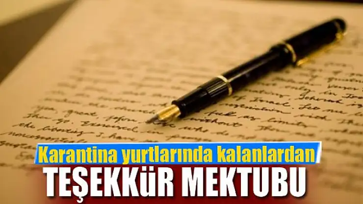 Karantina yurtlarında kalanlardan teşekkür mektubu