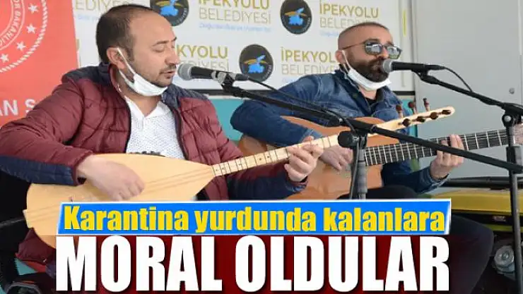 Karantina yurdunda kalanlara moral oldular