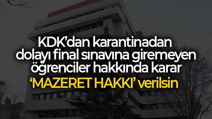 KDK'dan karantinadan dolayı final sınavına giremeyen öğrenciler hakkında karar