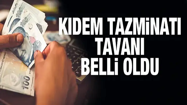 Kıdem tazminatı tavanı belli oldu