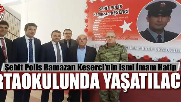 Şehit Polis Ramazan Keserci'nin İsmi İmam Hatip Ortaokulunda Yaşatılacak 