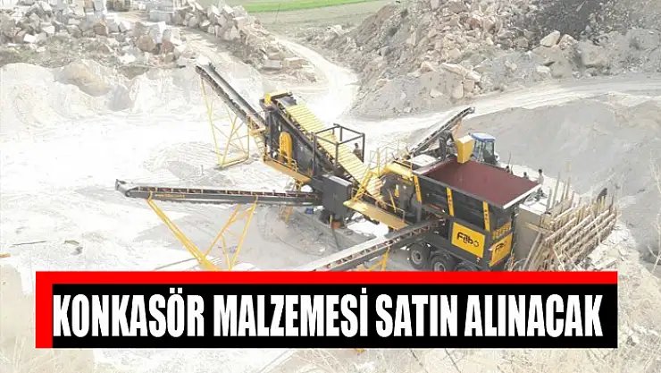 Konkasör malzemesi satın alınacak