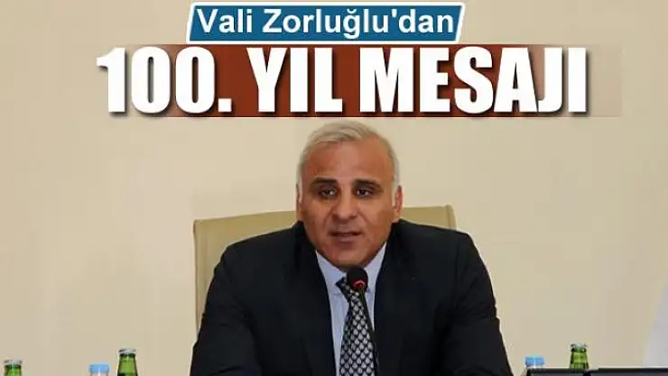 Vali Zorluğlu'dan 100. Yıl mesajı