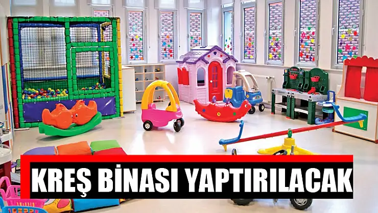 Kreş binası yaptırılacak