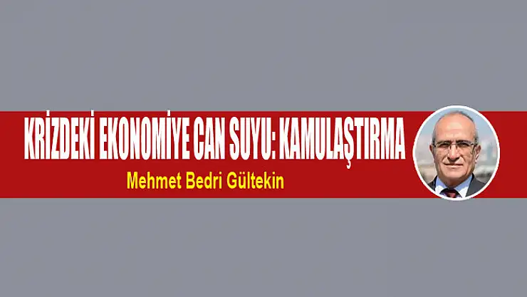 Krizdeki ekonomiye can suyu: Kamulaştırma