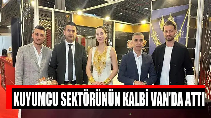 Kuyumcu sektörünün kalbi Van'da attı