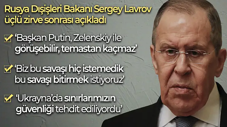 Lavrov: 'Başkan Putin, Zelenski ile görüşebilir, temastan kaçmaz'
