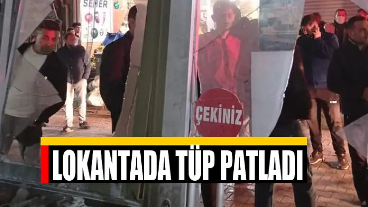 Lokantada tüp patladı