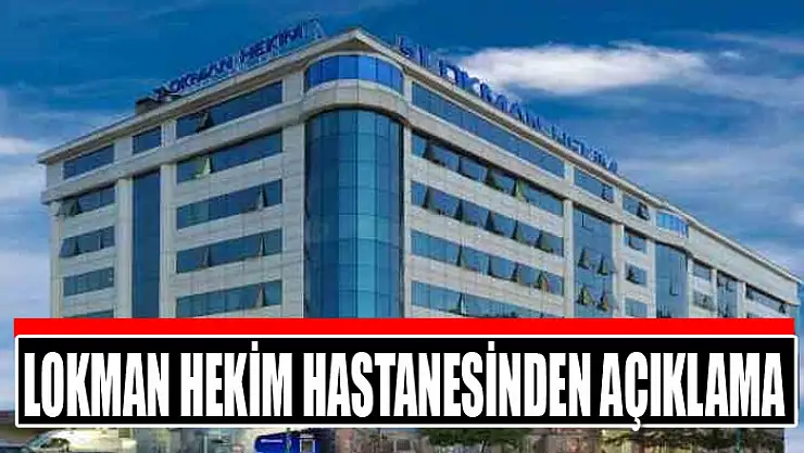 Lokman Hekim Hastanesinden açıklama
