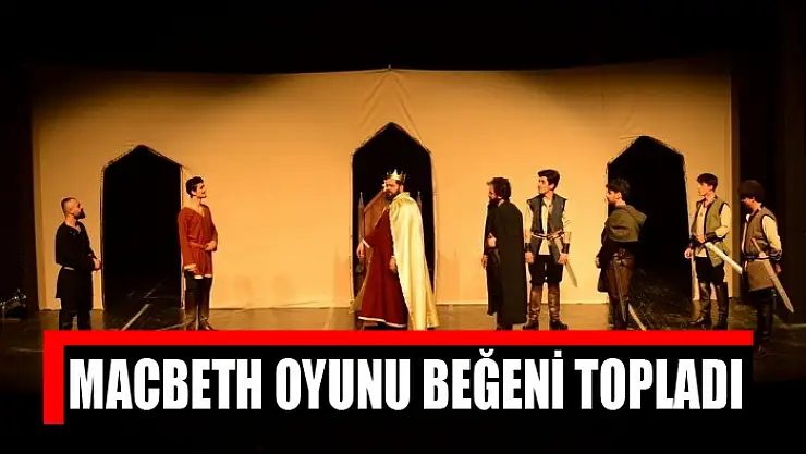 Macbeth oyunu beğeni topladı