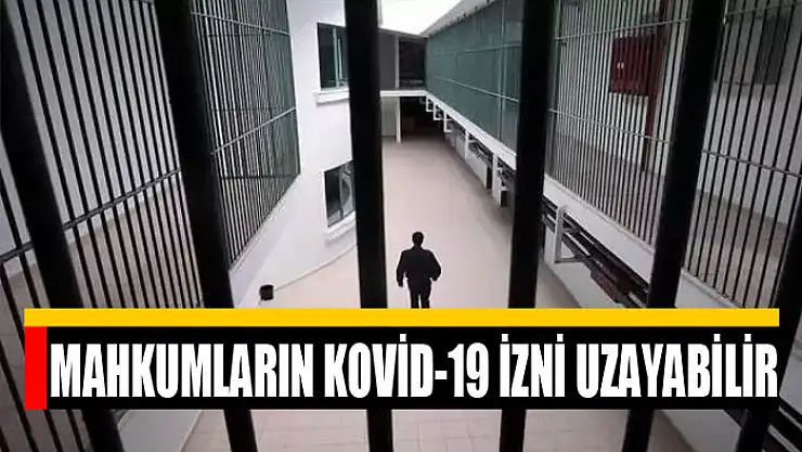 Mahkumların Kovid-19 izni uzayabilir