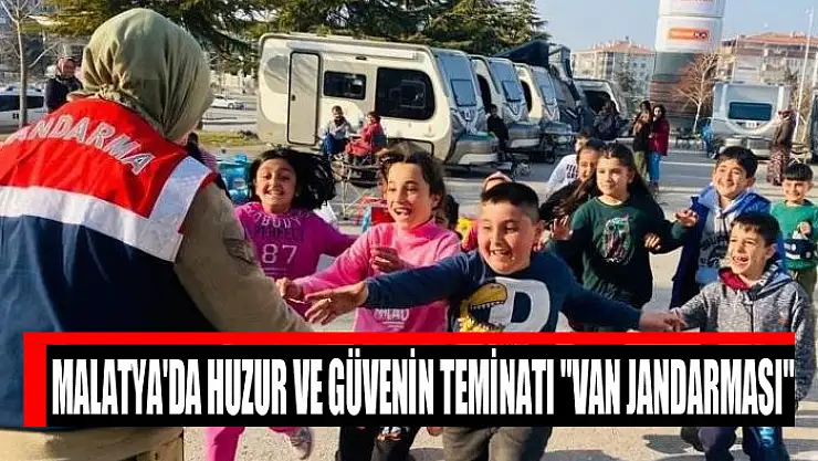Malatya'da huzur ve güvenin teminatı 'Van jandarması'