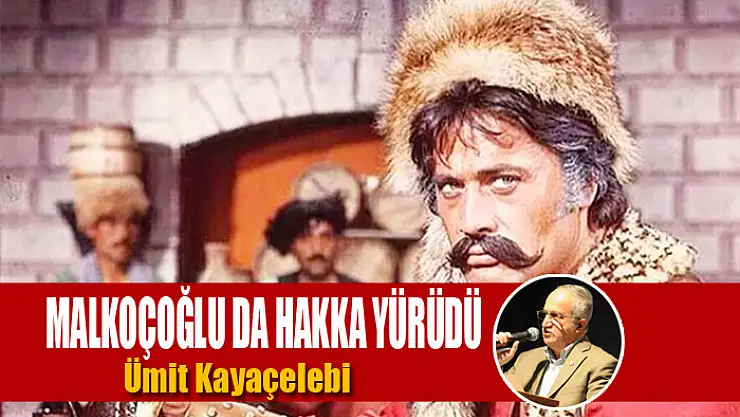 Malkoçoğlu da hakka yürüdü