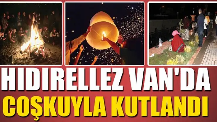HIDIRELLEZ VAN'DA COŞKUYLA KUTLANDI