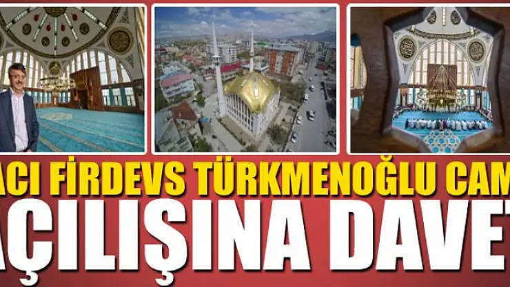 HACI FİRDEVS TÜRKMENOĞLU CAMİİ AÇILIŞINA DAVET