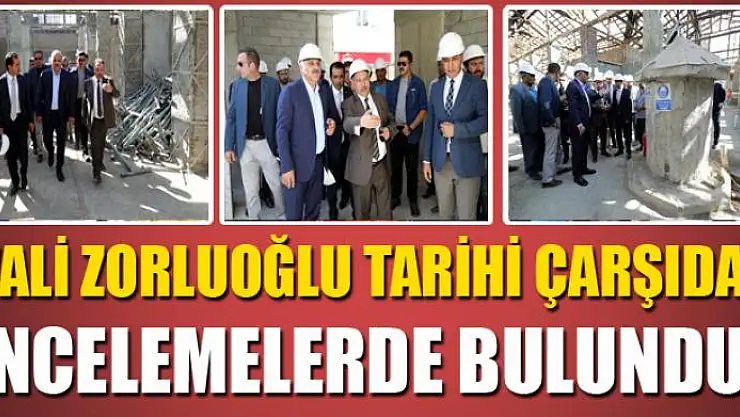 Vali Zorluoğlu tarihi çarşıda incelemelerde bulundu