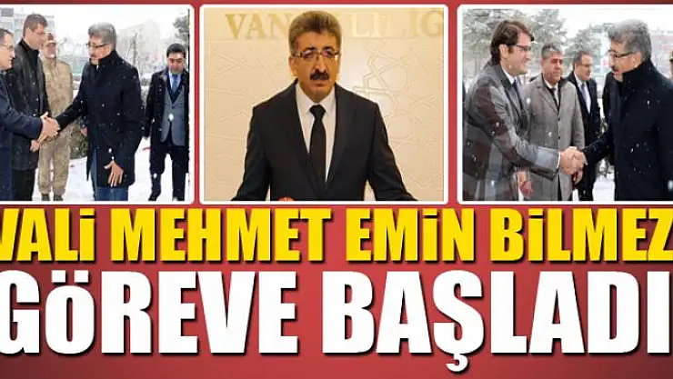 Vali Bilmez göreve başladı