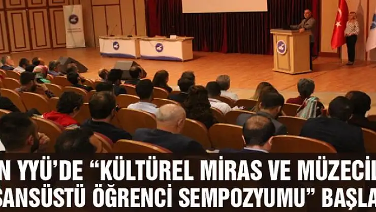 Van YYÜ'de 'Kültürel Miras ve Müzecilik Lisansüstü Öğrenci Sempozyumu' başladı