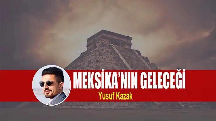 MEKSİKA'NIN GELECEĞİ