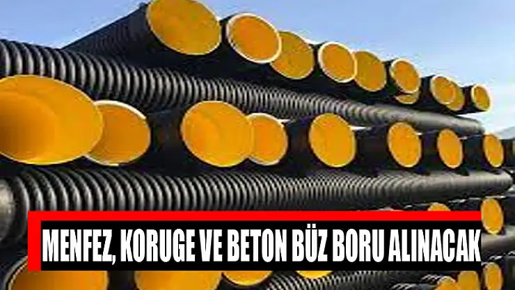 Menfez, koruge ve beton büz boru alınacak