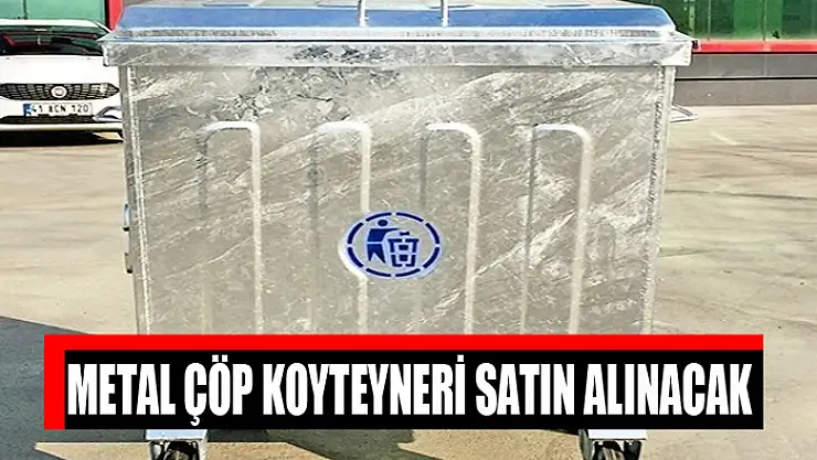 Metal çöp koyteyneri satın alınacak