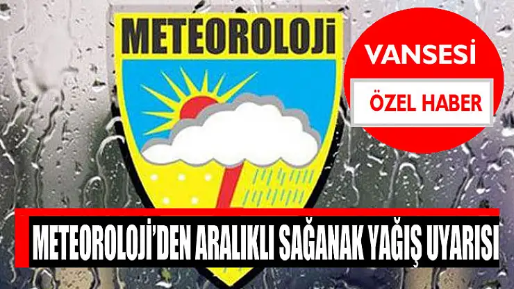 Meteoroloji'den aralıklı sağanak yağış uyarısı