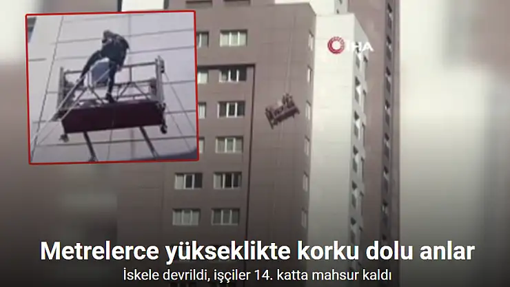 Metrelerce yükseklikte korku dolu anlar