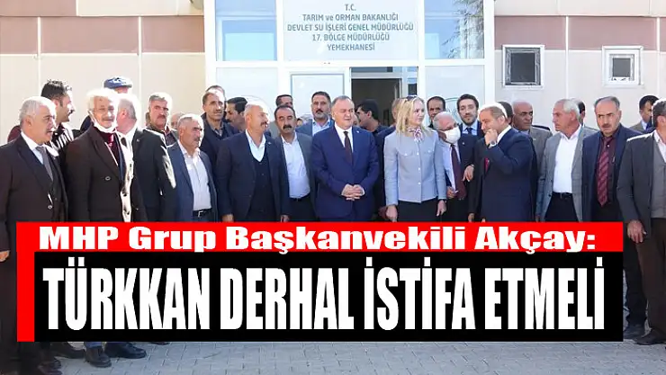 MHP Grup Başkanvekili Akçay: Türkkan derhal istifa etmeli