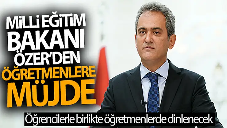 Milli Eğitim Bakanı Özer'den öğretmenlere müjde