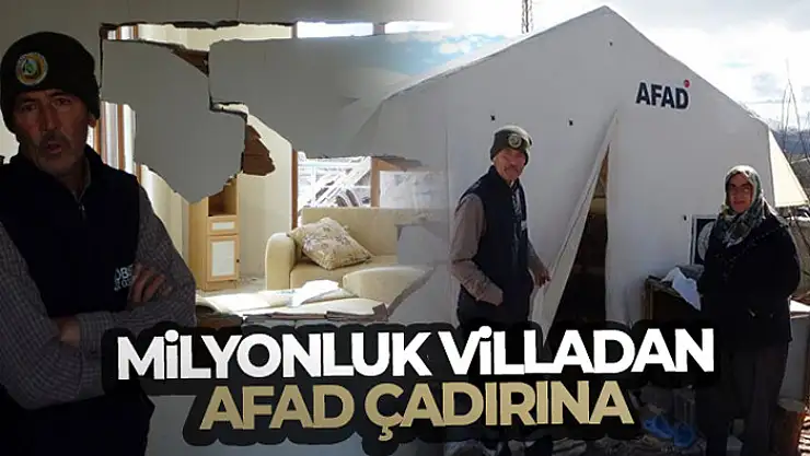 Milyonluk villadan AFAD çadırına