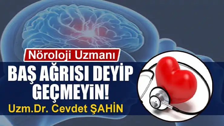 Baş ağrısı deyip geçmeyin!