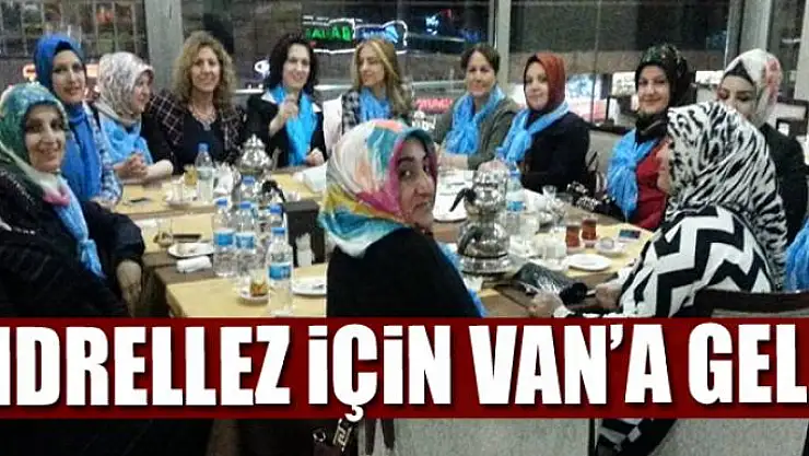 HIDRELLEZ İÇİN VAN'A GELDİ