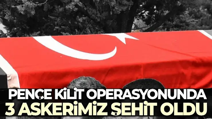 MSB: 'Pençe-Kilit operasyonu bölgesinde 3 askerimiz şehit oldu'