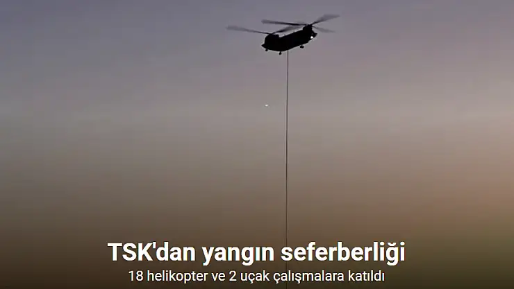 MSB: 'TSK'ya ait 18 helikopter ve 2 uçak farklı bölgelerdeki orman söndürme çalışmalarına katkı sağladı'