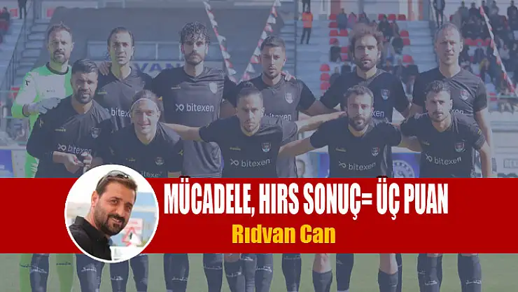 Mücadele, Hırs  Sonuç Üç Puan