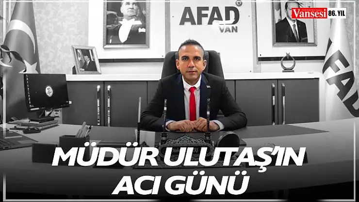 Müdür Ulutaş'ın Acı Günü