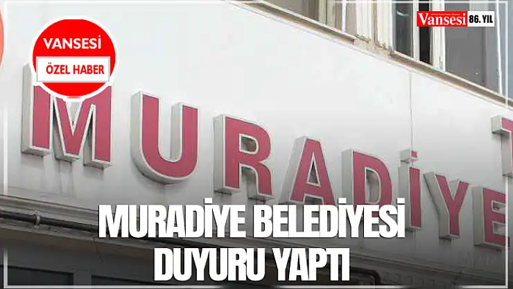 Muradiye Belediyesi duyuru yaptı